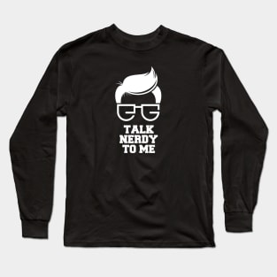 Talk Nerdy To Me Long Sleeve T-Shirt